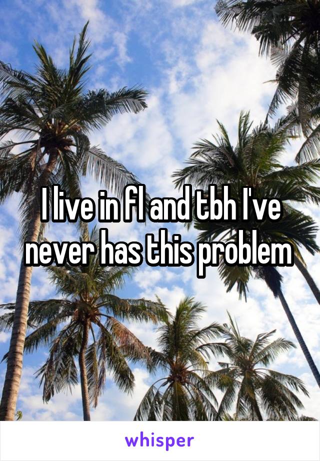 I live in fl and tbh I've never has this problem 