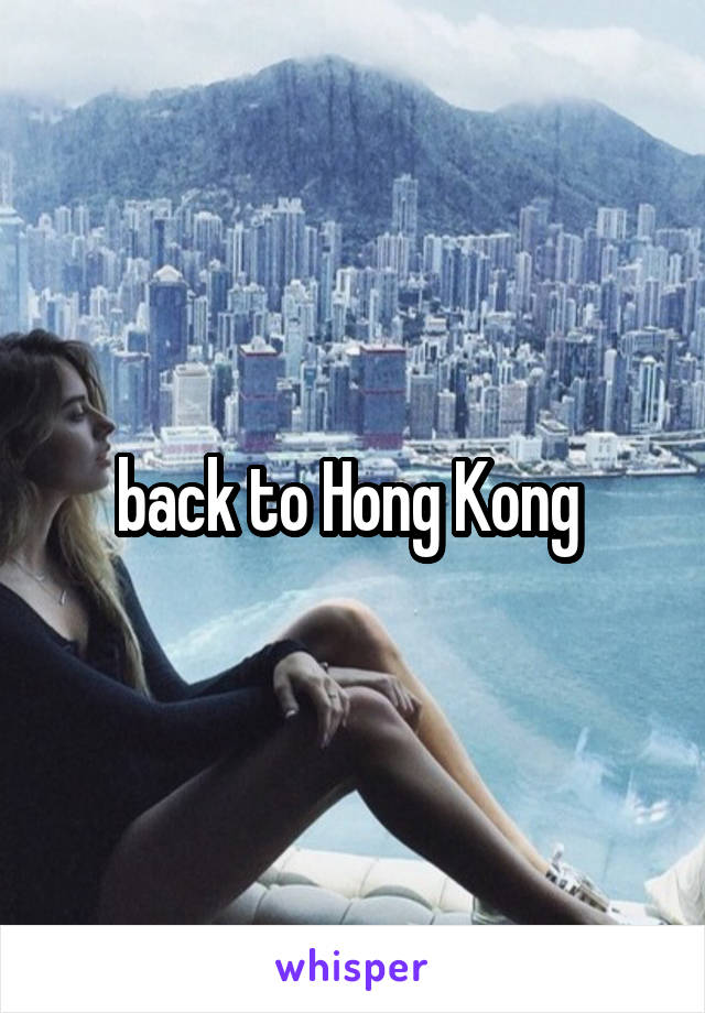 back to Hong Kong 