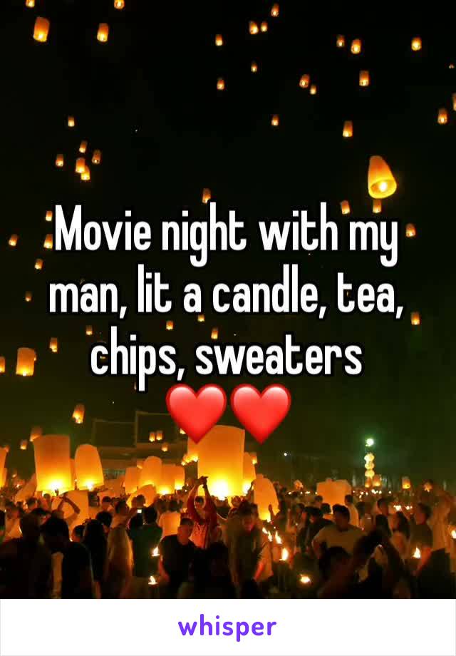 Movie night with my man, lit a candle, tea, chips, sweaters
❤️❤️