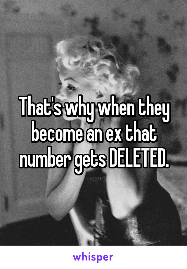 That's why when they become an ex that number gets DELETED.