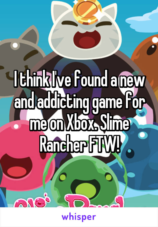 I think I've found a new and addicting game for me on Xbox. Slime Rancher FTW!