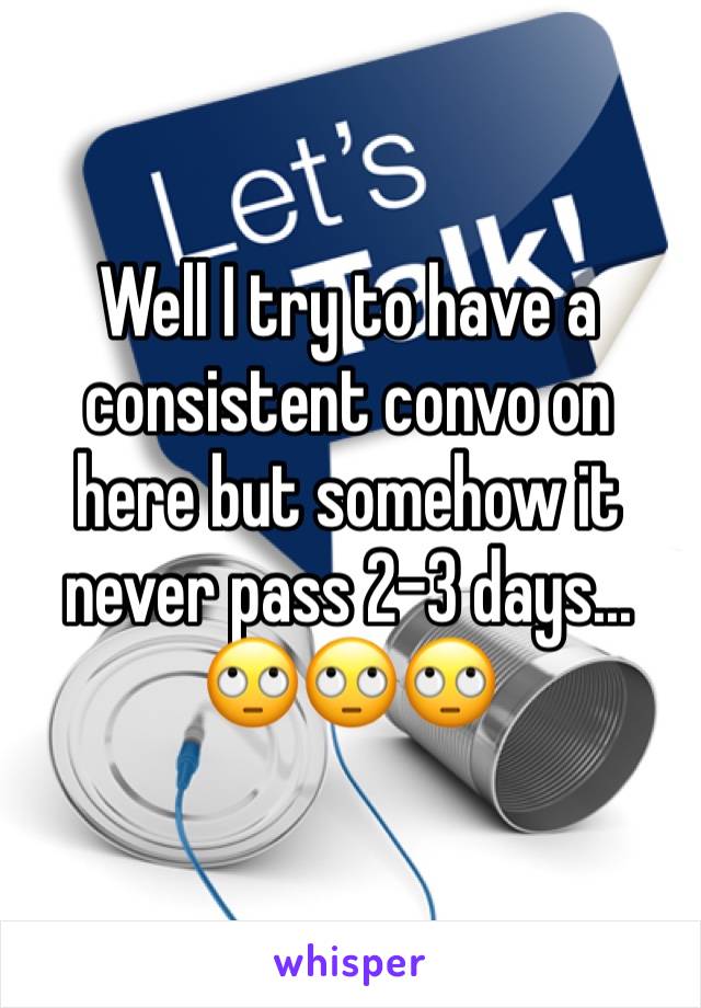 Well I try to have a consistent convo on here but somehow it never pass 2-3 days...
🙄🙄🙄