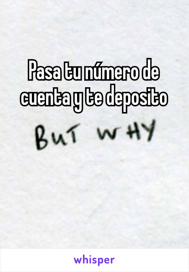 Pasa tu número de cuenta y te deposito