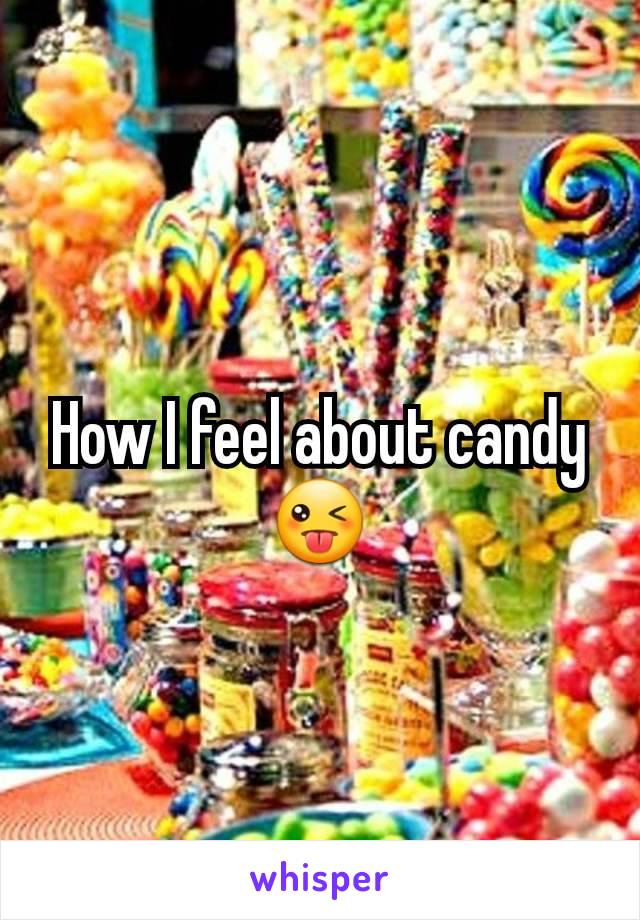 How I feel about candy😜