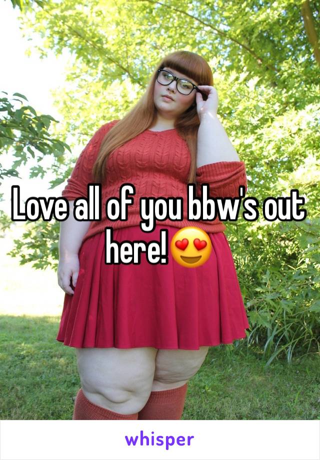 Love all of you bbw's out here!😍