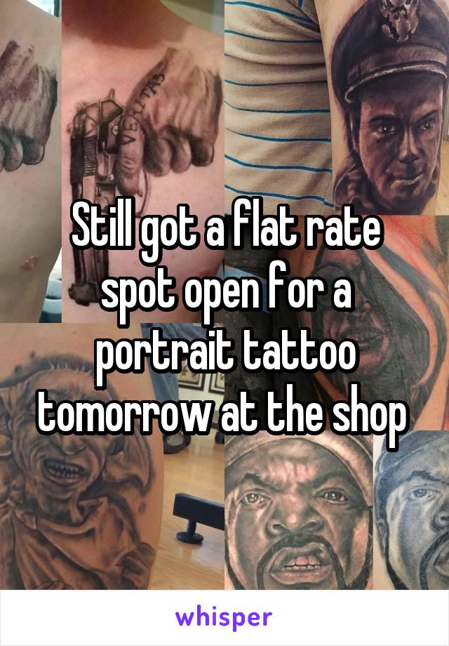 Still got a flat rate spot open for a portrait tattoo tomorrow at the shop 