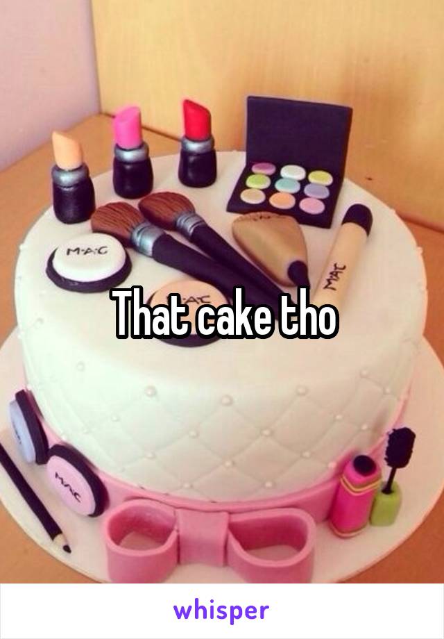 That cake tho