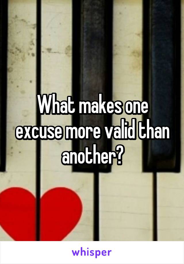 What makes one excuse more valid than another?