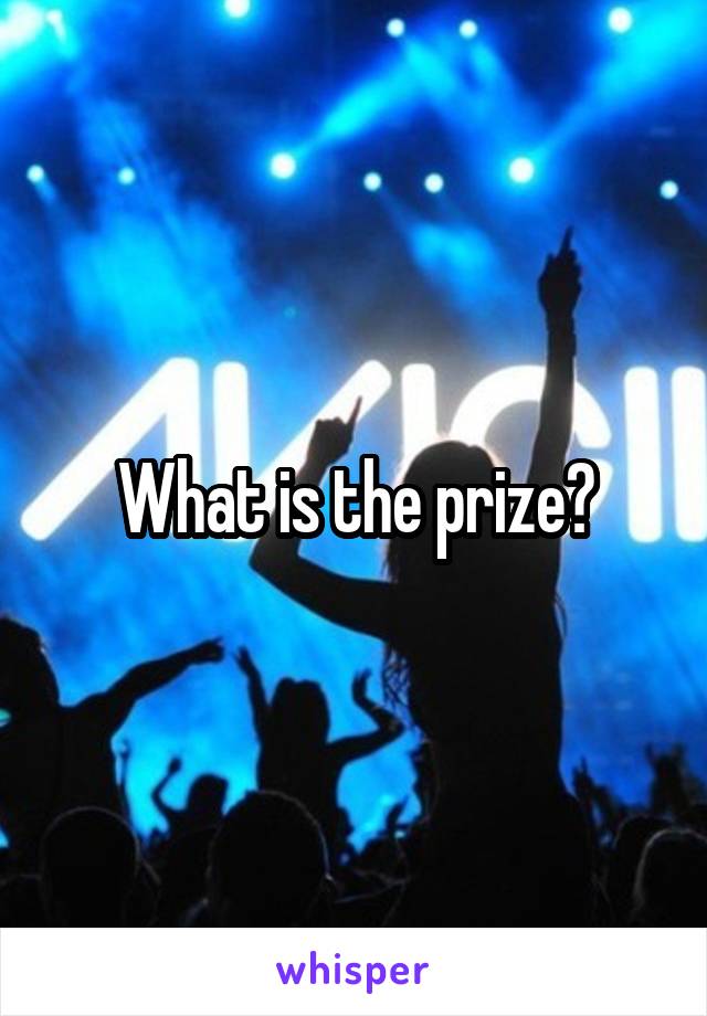 What is the prize?