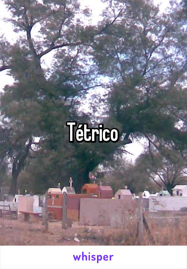 Tétrico 