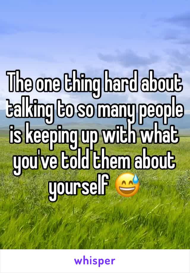 The one thing hard about talking to so many people is keeping up with what you've told them about yourself 😅