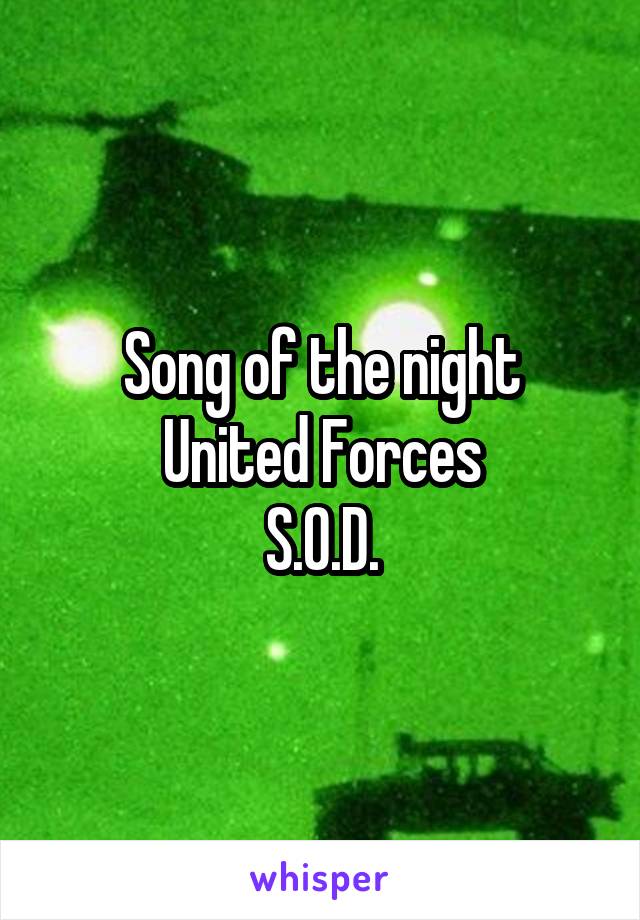 Song of the night
United Forces
S.O.D.