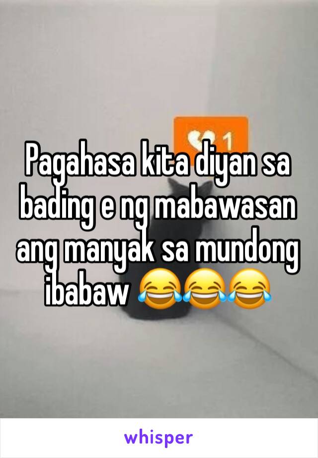 Pagahasa kita diyan sa bading e ng mabawasan ang manyak sa mundong ibabaw 😂😂😂