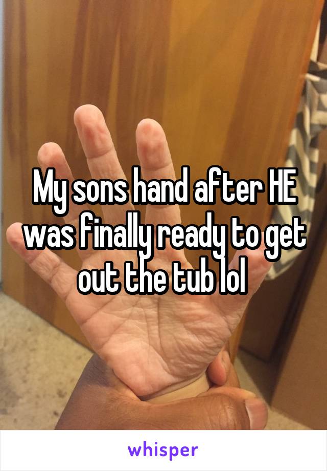 My sons hand after HE was finally ready to get out the tub lol 