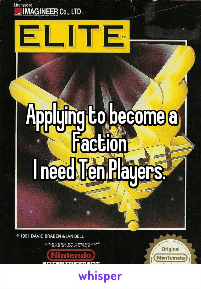 Applying to become a Faction 
I need Ten Players. 