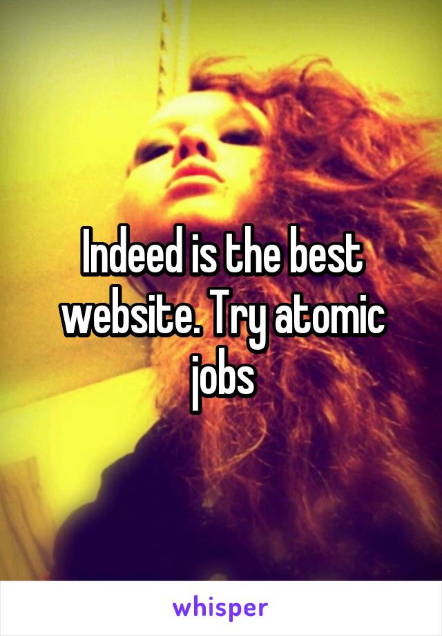 Indeed is the best website. Try atomic jobs