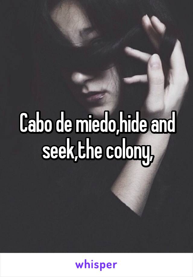 Cabo de miedo,hide and seek,the colony,