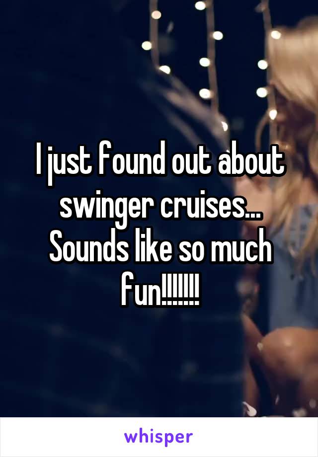 I just found out about swinger cruises... Sounds like so much fun!!!!!!!