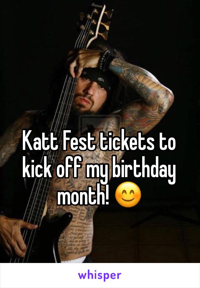 Katt Fest tickets to kick off my birthday month! 😊