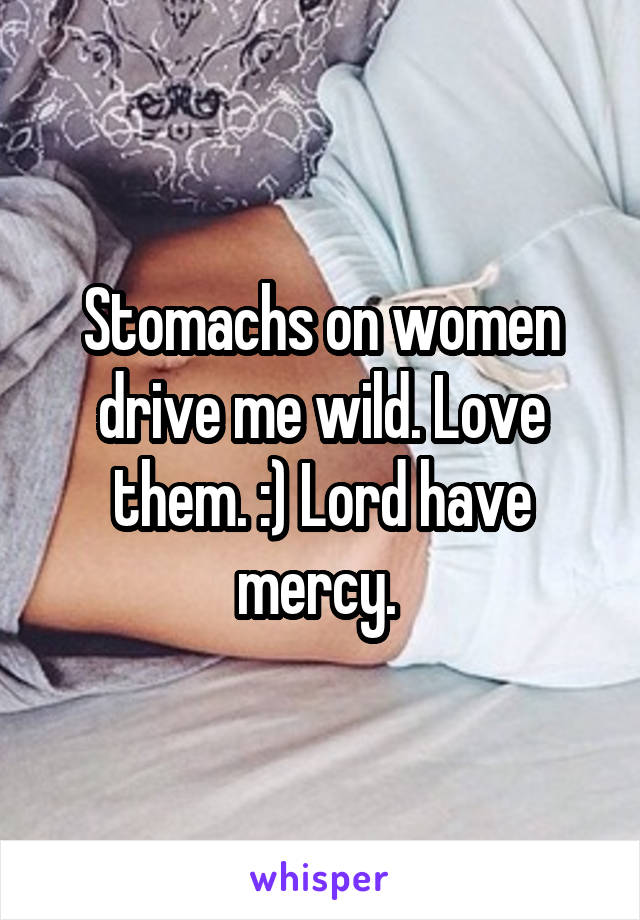 Stomachs on women drive me wild. Love them. :) Lord have mercy. 