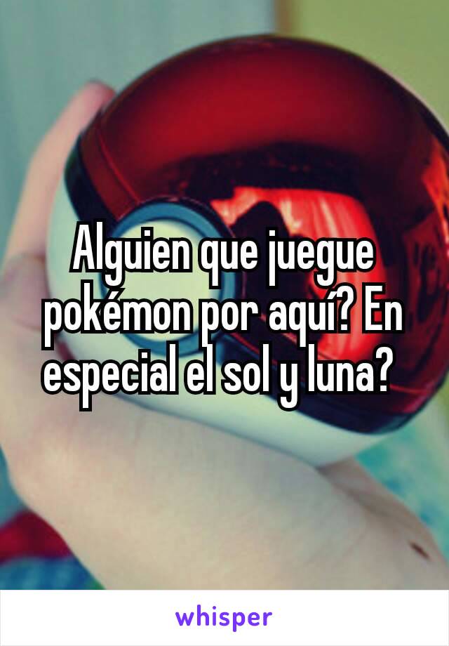 Alguien que juegue pokémon por aquí? En especial el sol y luna? 