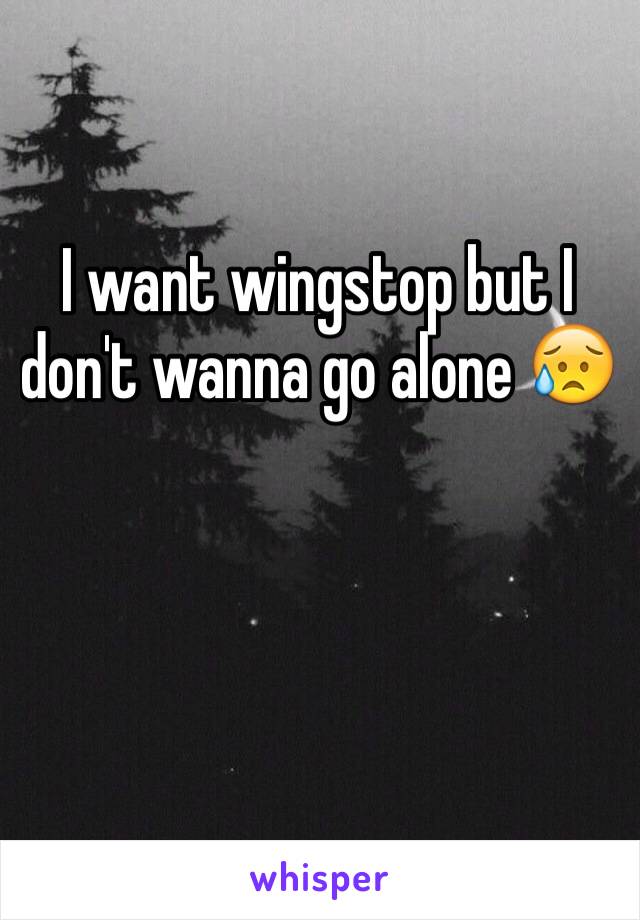 I want wingstop but I don't wanna go alone 😥