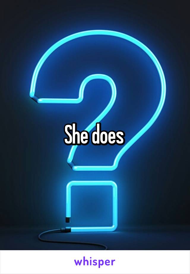 She does 