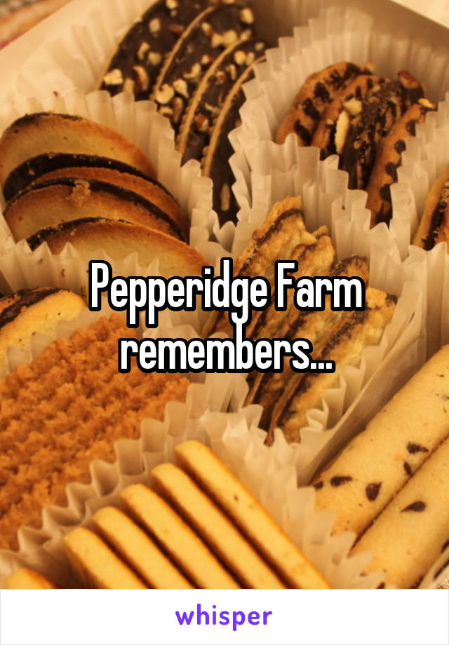 Pepperidge Farm remembers...