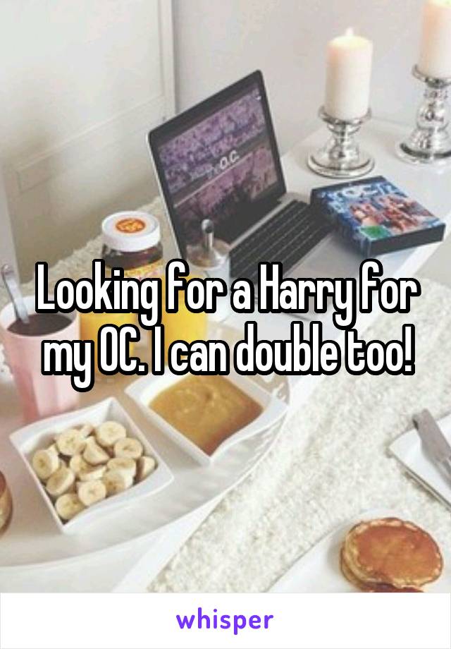 Looking for a Harry for my OC. I can double too!