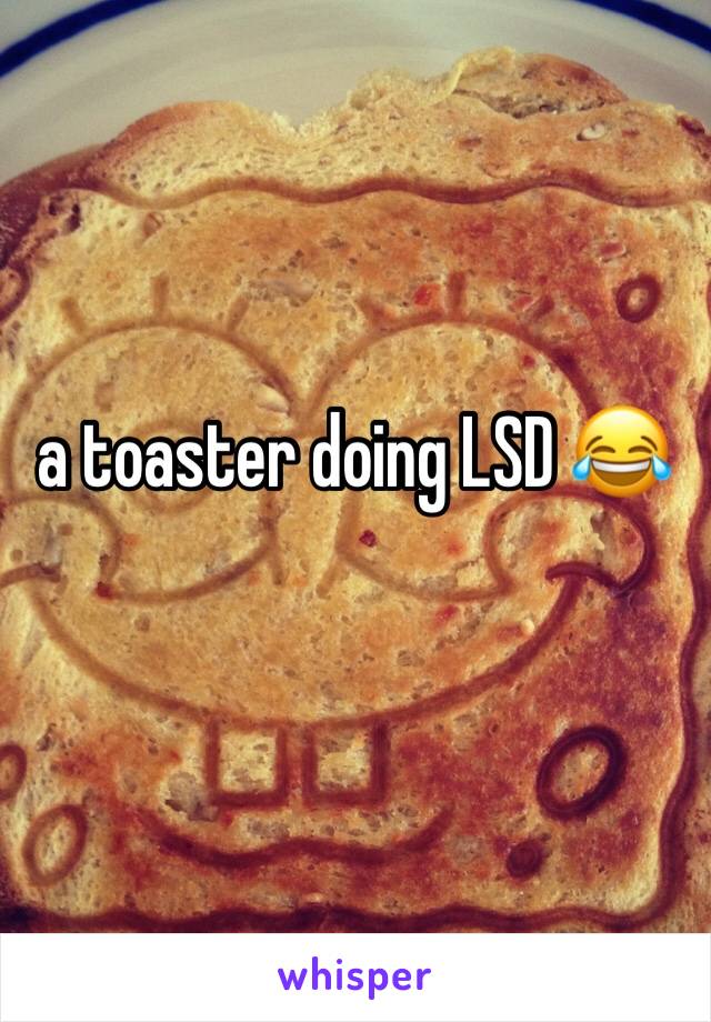 a toaster doing LSD 😂