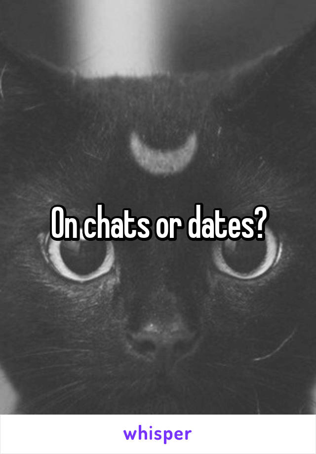 On chats or dates?