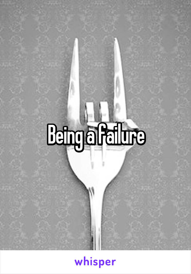 Being a failure