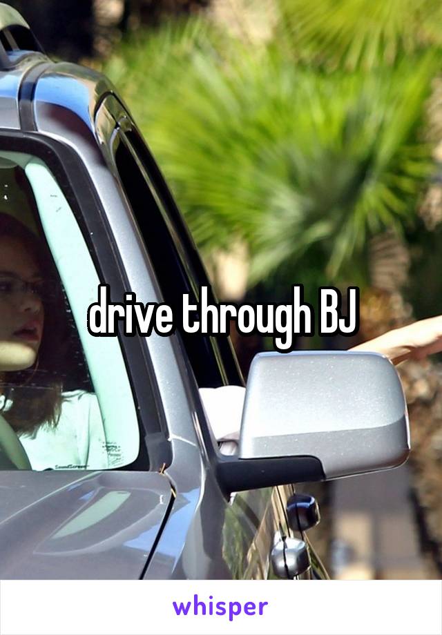 drive through BJ