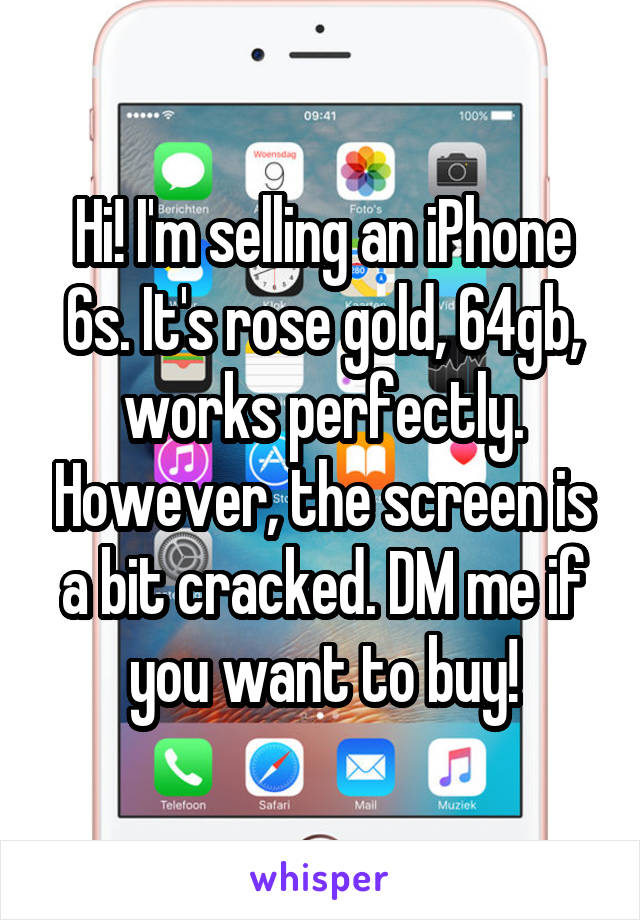 Hi! I'm selling an iPhone 6s. It's rose gold, 64gb, works perfectly. However, the screen is a bit cracked. DM me if you want to buy!