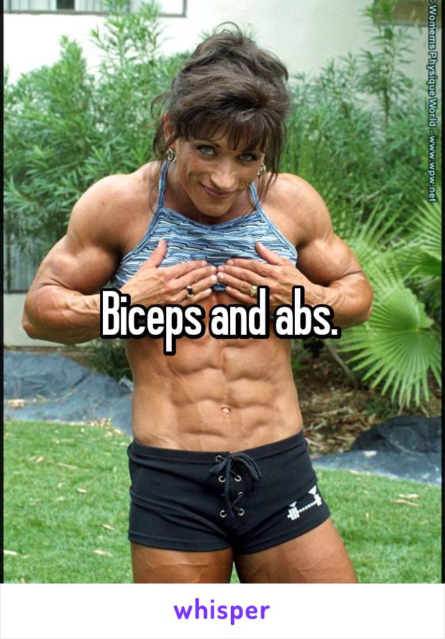 Biceps and abs. 