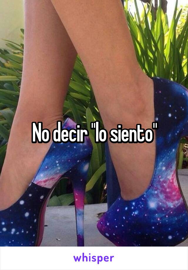 No decir "lo siento"