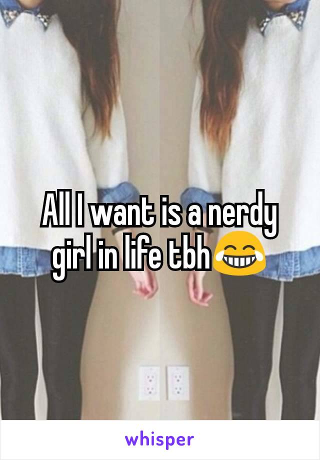 All I want is a nerdy girl in life tbh😂