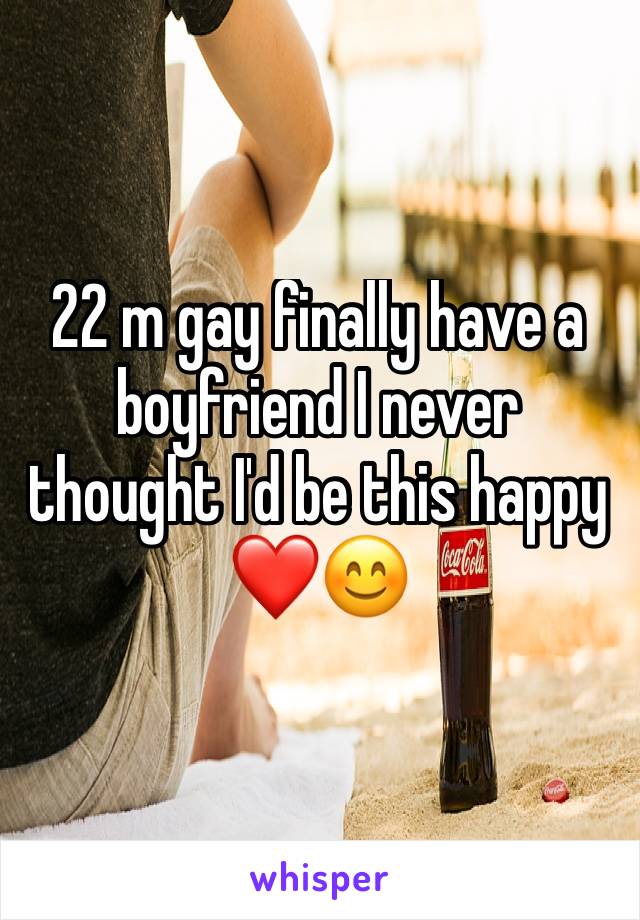 22 m gay finally have a boyfriend I never thought I'd be this happy ❤️😊