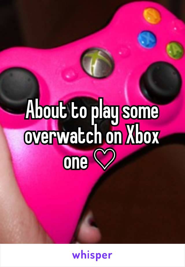 About to play some overwatch on Xbox one ♡ 