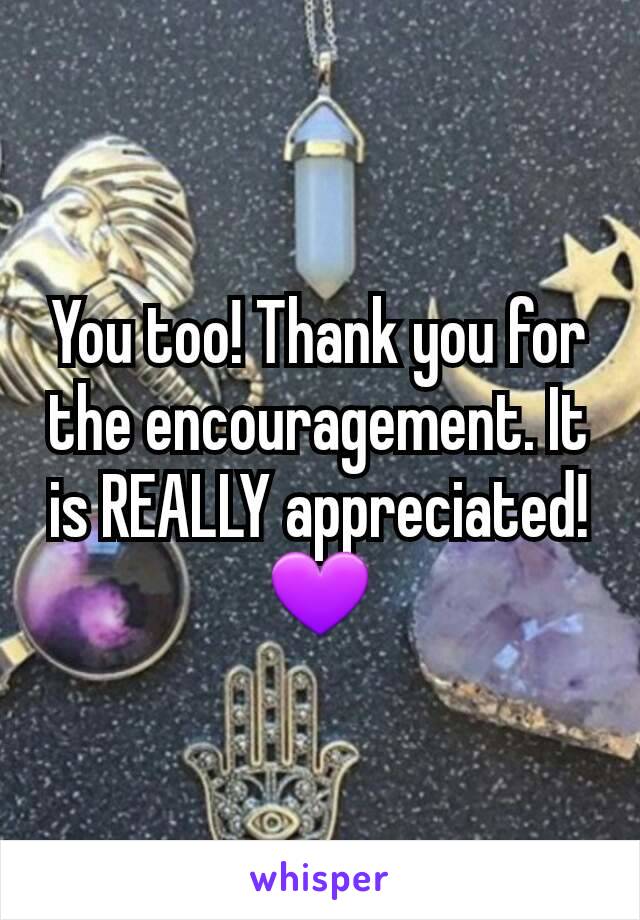 You too! Thank you for the encouragement. It is REALLY appreciated! 💜