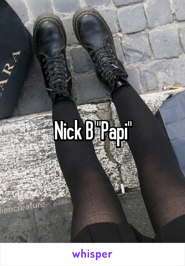 Nick B "Papi"