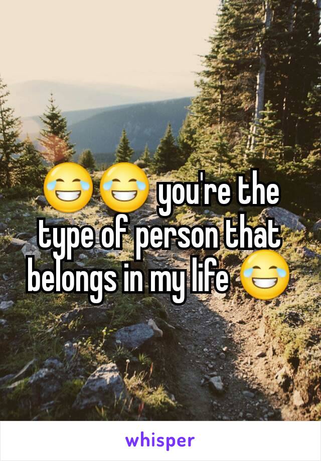 😂😂 you're the type of person that belongs in my life 😂