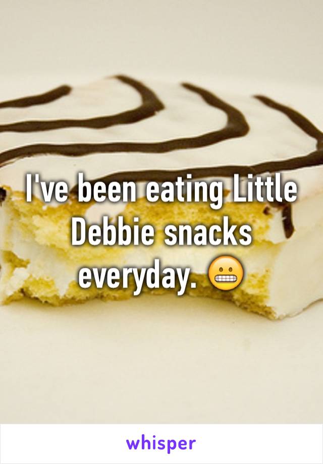 I've been eating Little Debbie snacks everyday. 😬