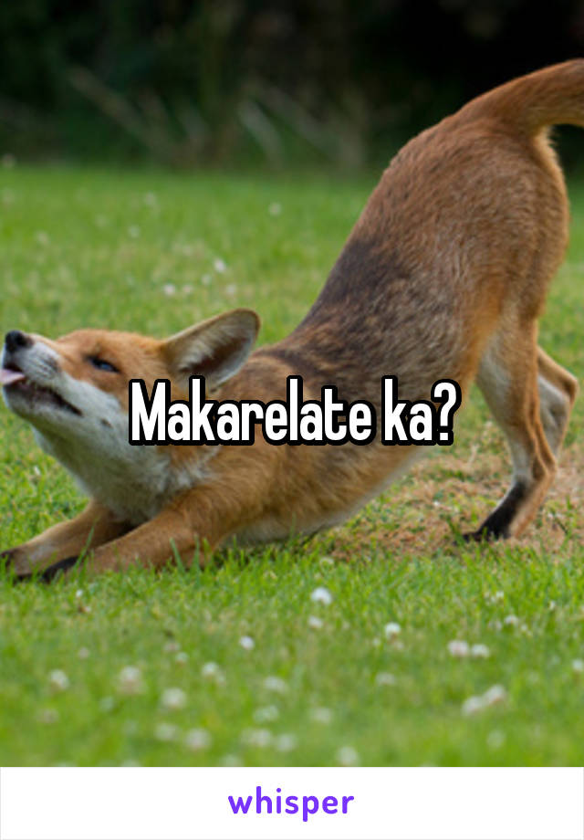 Makarelate ka?