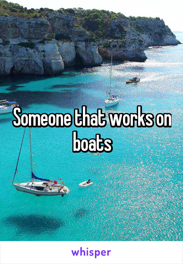 Someone that works on boats