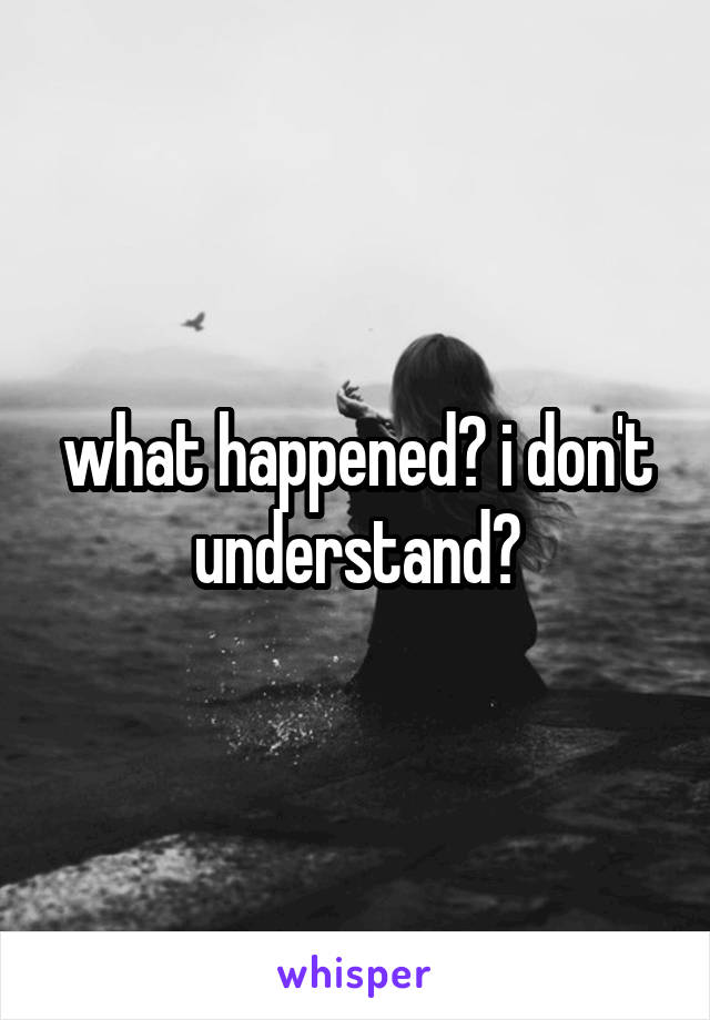 what happened? i don't understand?