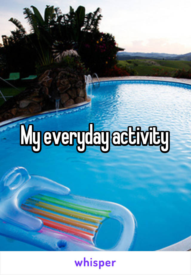 My everyday activity 