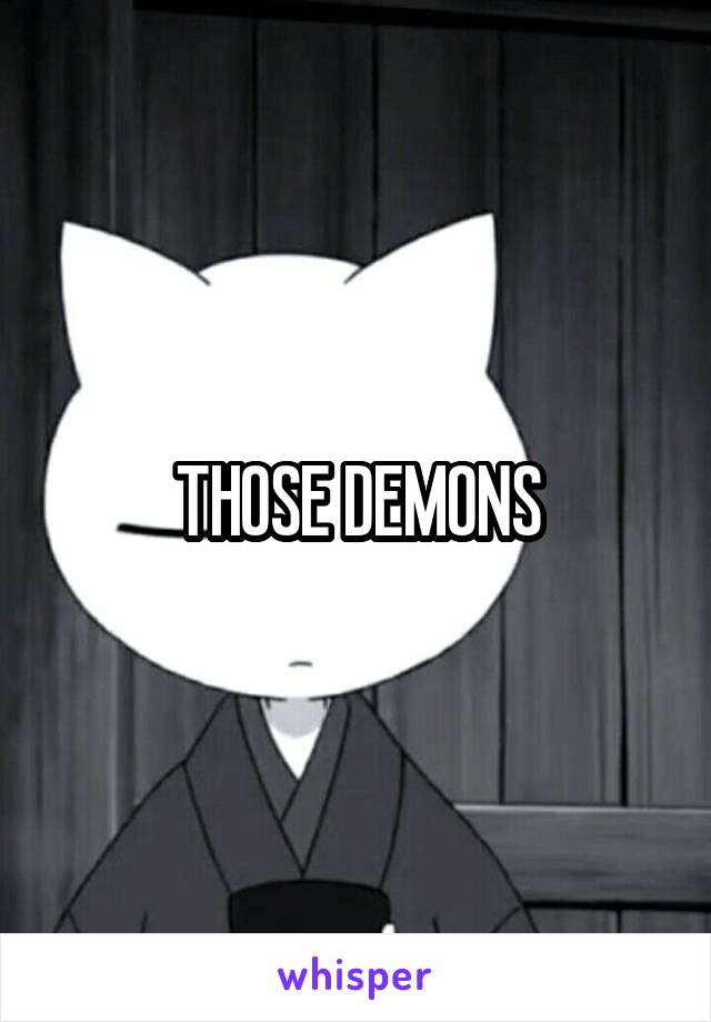 THOSE DEMONS