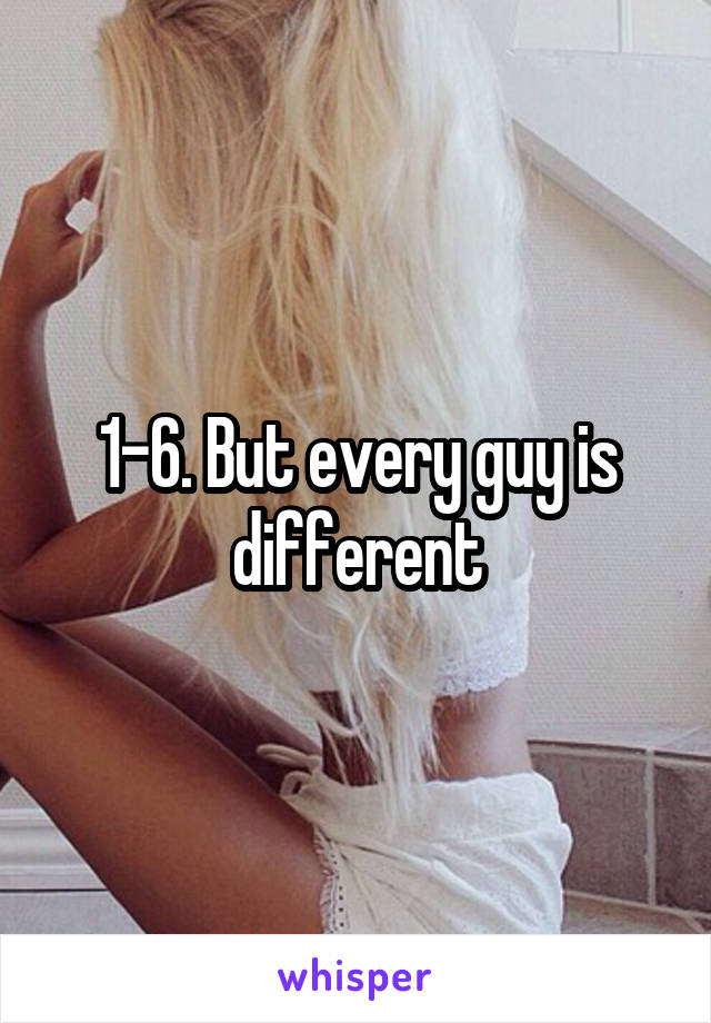 1-6. But every guy is different