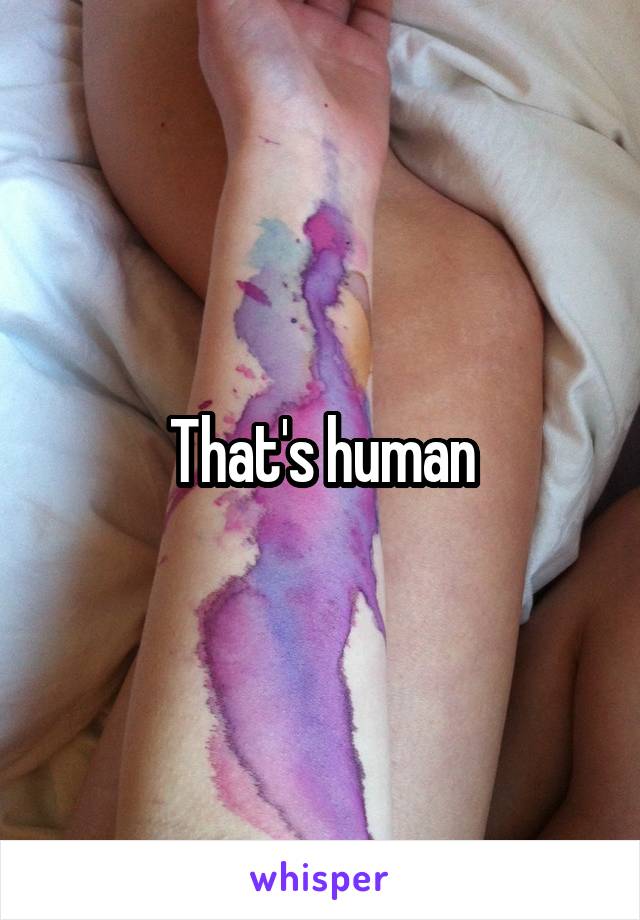 That's human